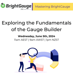 Mastering BrightGauge Exploring the Fundamentals of the Gauge Builder - APAC